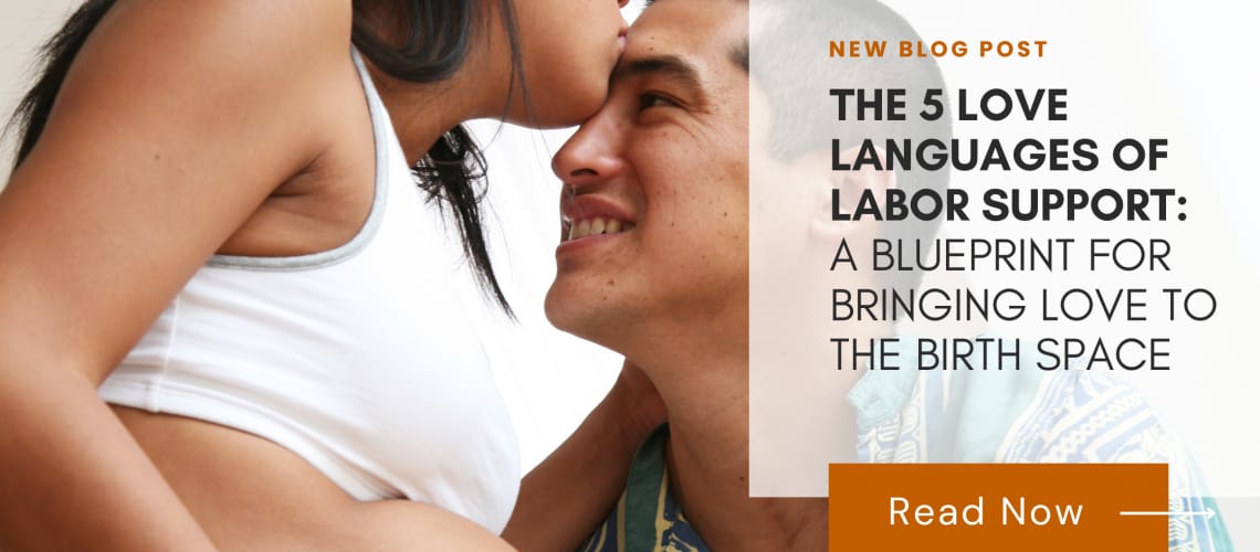 The 5 Love Languages of Labor support A Blueprint for bringing love to the birth space